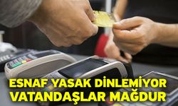 Esnaf yasak dinlemiyor, vatandaşlar mağdur