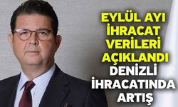 Eylül Ayı ihracat verileri açıklandı! Denizli ihracatında artış