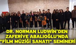 Dr. Norman Ludwin’den Zaferiye Abalıoğlu'nda "Film Müziği Sanatı" Semineri