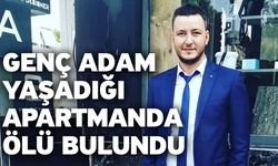 Genç adam yaşadığı apartmanda ölü bulundu