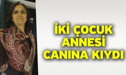 İki Çocuk Annesi Canına Kıydı