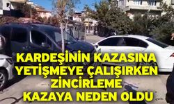 Kardeşinin Kazasına Yetişmeye Çalışırken Zincirleme Kazaya Neden Oldu