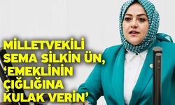 Milletvekili Sema Silkin Ün, ‘Emeklinin çığlığına kulak verin’