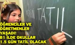 Öğrenciler ve öğretmenler yaşadı! 81 ilde okullar 1.5 gün tatil olacak