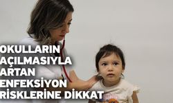 Okulların açılmasıyla artan enfeksiyon risklerine dikkat