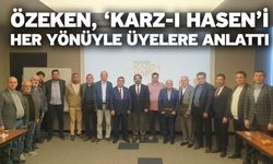 Özeken, ‘Karz-ı Hasen’i her yönüyle üyelere anlattı