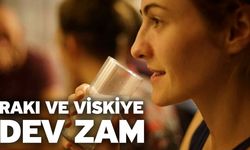 Rakı ve viskiye dev zam