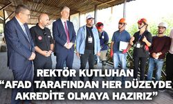 Rektör Kutluhan “AFAD Tarafından Her Düzeyde Akredite Olmaya Hazırız”