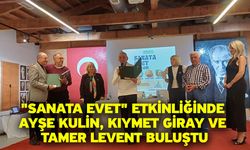 "Sanata Evet" Etkinliğinde Ayşe Kulin, Kıymet Giray ve Tamer Levent Buluştu