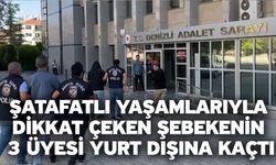 Şatafatlı yaşamlarıyla dikkat çeken şebekenin 3 üyesi yurt dışına kaçtı