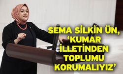 Sema Silkin Ün, ‘Kumar illetinden toplumu korumalıyız’