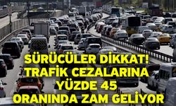 Sürücüler dikkat! Trafik cezalarına yüzde 45 oranında zam geliyor