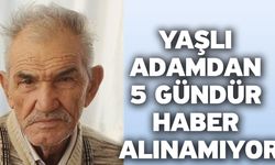 Yaşlı adamdan 5 gündür haber alınamıyor