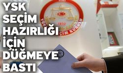 YSK seçim hazırlığı için düğmeye bastı