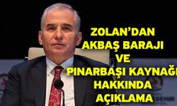 Zolan’dan Akbaş Barajı ve Pınarbaşı Kaynağı Hakkında Açıklama