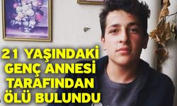 21 Yaşındaki Genç Annesi Tarafından Ölü Bulundu