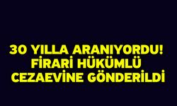 30 yılla aranıyordu! Firari hükümlü cezaevine gönderildi