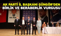 AK Parti İl Başkanı Güngör'den birlik ve beraberlik vurgusu