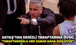 Aktaş’tan Denizli Taraftarına Övgü "Taraftarımızla Her Zaman Daha Güçlüyüz"