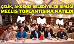 Çelik, Akdeniz Belediyeler Birliği Meclis Toplantısına katıldı