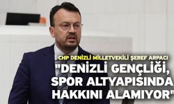 CHP Denizli Milletvekili Şeref Arpacı "Denizli Gençliği, Spor Altyapısında Hakkını Alamıyor"