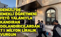 Denizli'de Emekli Öğretmeni FETÖ Yalanıyla Kandıran Dolandırıcılardan 71 Milyon Liralık Vurgun