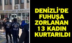 Denizli'de fuhuşa zorlanan 13 kadın kurtarıldı