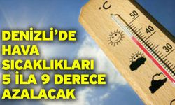 Denizli’de hava sıcaklıkları 5 ila 9 derece azalacak