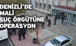 Denizli’de mali suç örgütüne operasyon