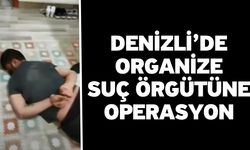 Denizli’de organize suç örgütüne operasyon