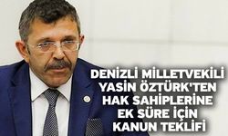 Denizli Milletvekili Yasin Öztürk'ten Hak Sahiplerine Ek Süre İçin Kanun Teklifi