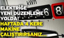 Elektriğe yeni düzenleme yolda! Haftada 4 kere makine çalıştırırsanız...