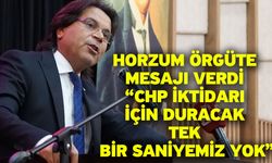 Horzum örgüte mesajı verdi “CHP iktidarı için duracak tek bir saniyemiz yok”