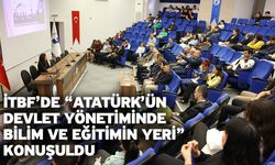 İTBF’de “Atatürk’ün Devlet Yönetiminde Bilim ve Eğitimin Yeri” Konuşuldu