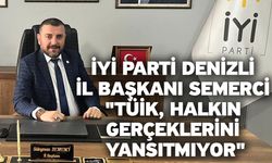 İYİ Parti Denizli İl Başkanı Semerci "TÜİK, Halkın Gerçeklerini Yansıtmıyor"