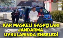 Kar maskeli gaspçıları jandarma uykularında enseledi