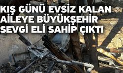 Kış günü evsiz kalan aileye Büyükşehir Sevgi Eli sahip çıktı