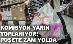 Komisyon yarın toplanıyor! Poşete zam yolda