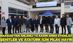 MAKSİAD'tan Anlamlı 10 Kasım Anma Etkinliği!  Şehitler ve Atatürk İçin Pilav Hayrı