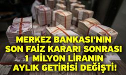 Merkez Bankası'nın son faiz kararı sonrası 1 milyon liranın aylık getirisi değişti!