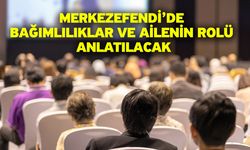 Merkezefendi’de Bağımlılıklar ve Ailenin Rolü anlatılacak