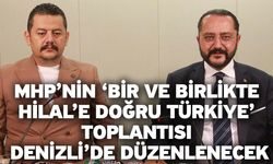 MHP’nin ‘Bir ve Birlikte Hilal’e Doğru Türkiye’ Toplantısı Denizli’de Düzenlenecek