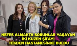 Nefes almakta sorunlar yaşayan iki kuzen şifayı Tekden Hastanesinde buldu