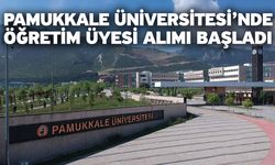 Pamukkale Üniversitesi’nde Öğretim Üyesi Alımı Başladı