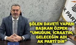 Şölen daveti yapan Başkan Özpek “Umudun, icraatın, geleceğin adı AK Parti’dir”