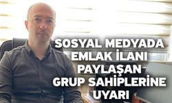 Sosyal medyada emlak ilanı paylaşan grup sahiplerine uyarı