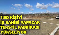 150 Kişiyi İş Sahibi Yapacak Tekstil Fabrikası Yükseliyor