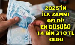 2025’in ilk zammı geldi! En düşüğü 14 bin 310 TL oldu