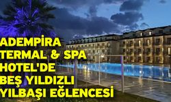 Adempira Termal & Spa Hotel'de Beş Yıldızlı Yılbaşı Eğlencesi