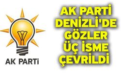 Ak Parti Denizli'de Gözler Üç İsme Çevrildi